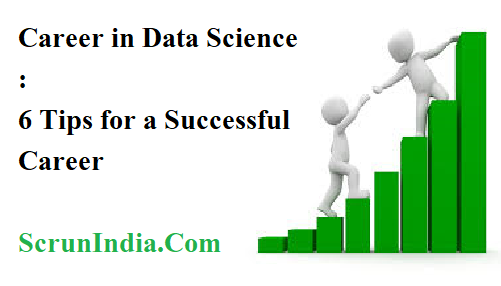 Career in Data Science: Opportunities and Growth Ahead – 6 Tips for a Successful Career