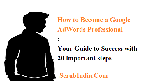 How to Become a Google AdWords Professional: Your Guide to Success with 20 important steps