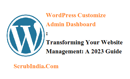 WordPress Customize Admin Dashboard : revealing hidden website management: a 2023 Guide